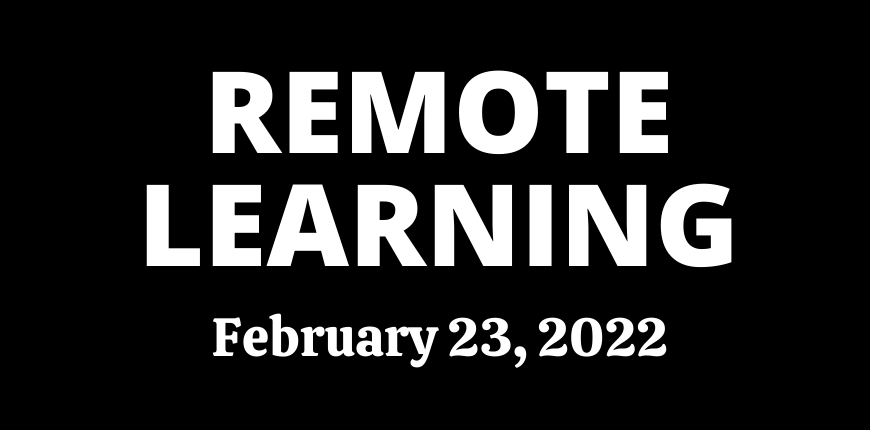 Remote Learning - February 23, 2022