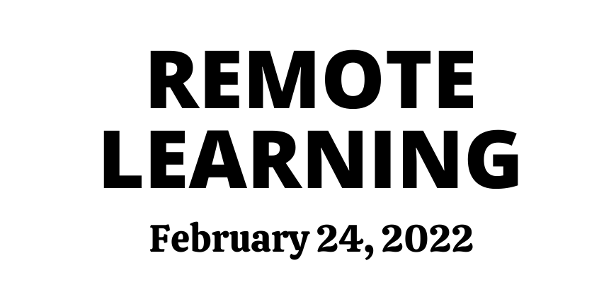 Remote Learning - February 24, 2022