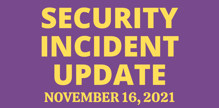 Security Incident Update - November 16, 2021