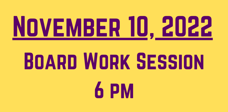 Board Work Session - Thursday, November 10,  2022 @ 6 PM