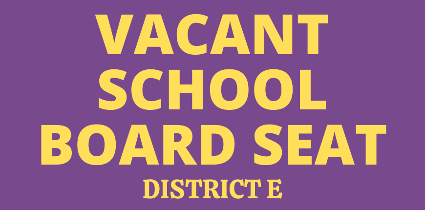 Vacant School Board Seat  - District E