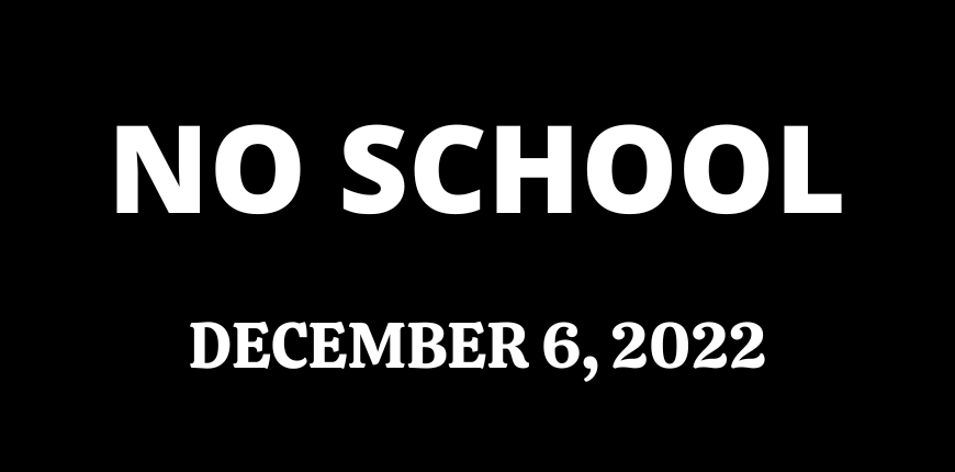 School Closure - December 6, 2022